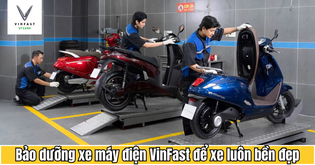Bảo dưỡng xe máy điện VinFast để xe luôn bền đẹp và vận hành ổn định 192 bảo dưỡng xe máy điện vinfast